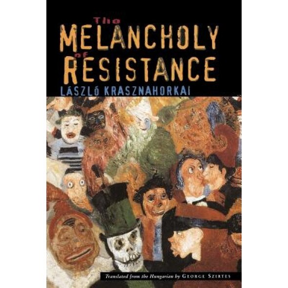 The Melancholy of Resistance, Laszlo Krasznahorkai (Author)