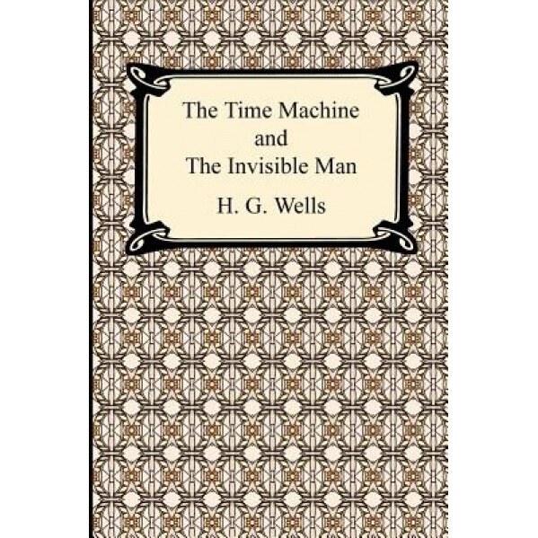 The Time Machine and the Invisible Man, H.G. Wells
