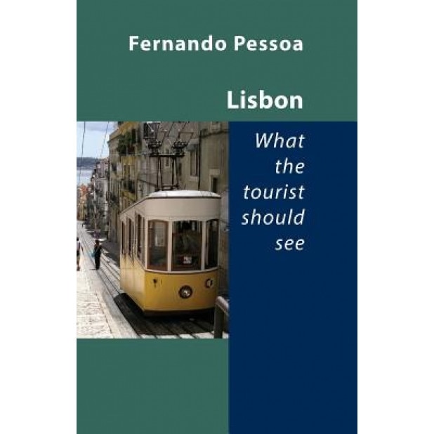 Lisbon - What the Tourist Should See, Fernando Pessoa (Author)
