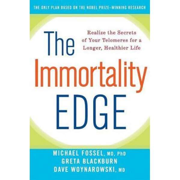 The Immortality Edge: Realize the Secrets of Your Telomeres for a Longer, Healthier Life, Michael Fossel (Author)