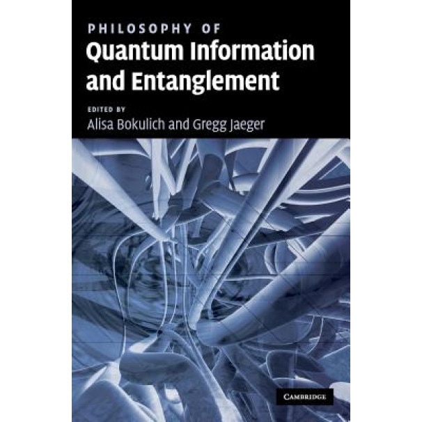 Philosophy of Quantum Information and Entanglement, Alisa Bokulich (Editor)