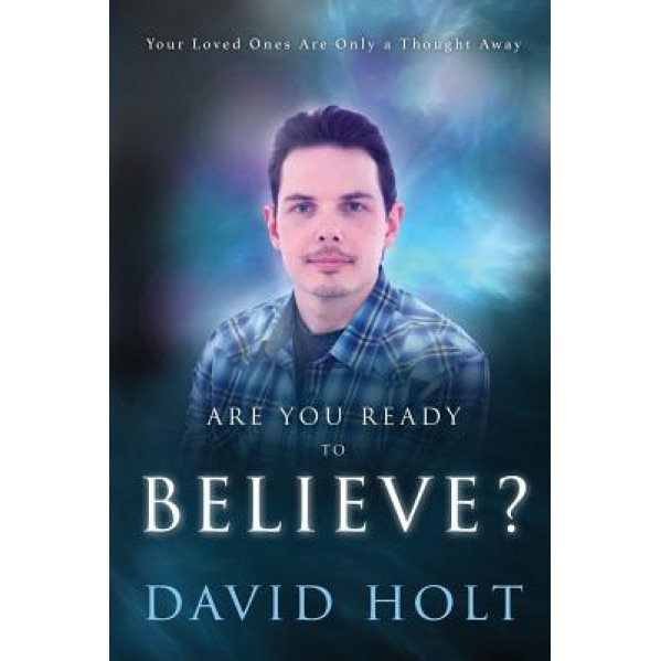 Are You Ready to Believe?, David Holt (Author)