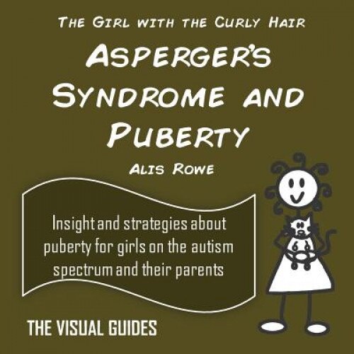 Asperger's Syndrome and Puberty: By the Girl with the Curly Hair, Alis Rowe (Author)
