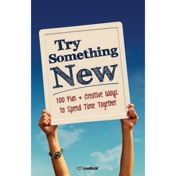 Try Something New: 100 Fun & Creative Ways to Spend Time Together, Lovebook (Author)