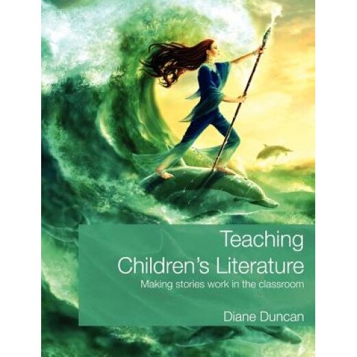 Teaching Children's Literature: Making Stories Work in the Classroom, Duncan Diane (Author)