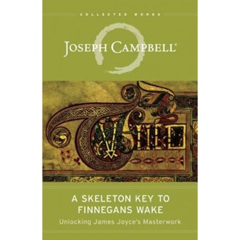 A Skeleton Key to Finnegans Wake: Unlocking James Joyce's Masterwork, Joseph Campbell (Author) A Skeleton Key to Finnegans Wake: Unlocking James Joyce's Masterwork, Joseph Campbell (Author)