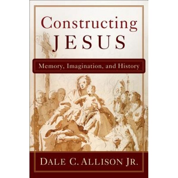 Constructing Jesus: Memory, Imagination, and History, Dale C., Jr. Allison (Author)