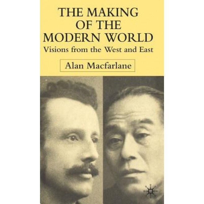 The Making of the Modern World: Visions from the West and East, Alan MacFarlane (Author)