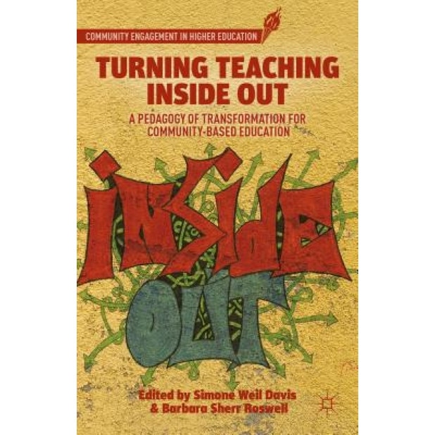 Turning Teaching Inside Out: A Pedagogy of Transformation for Community-Based Education, Simone Weil Davis (Editor)