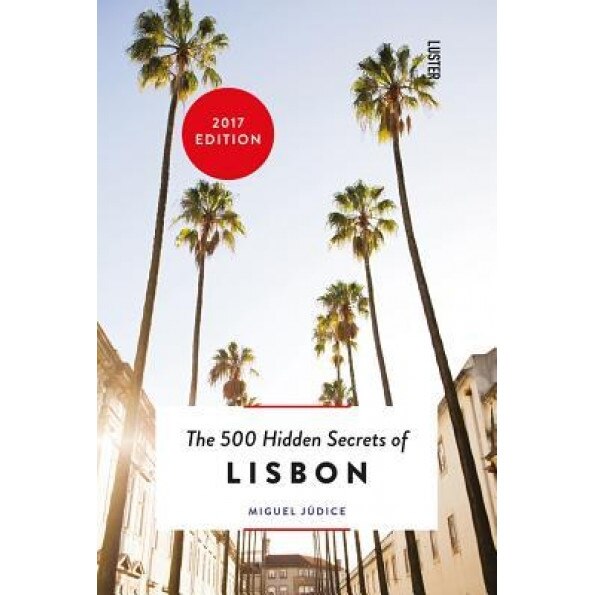 The 500 Hidden Secrets of Lisbon, Miguel Judice (Author)