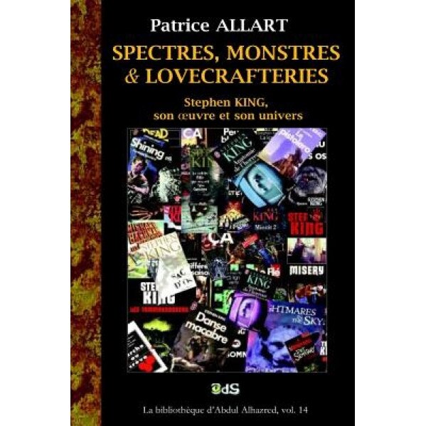 Spectres, Monstres Et Lovecrafteries: Stephen King, Son Oeuvre Et Son Univers, Patrice Allart (Author)
