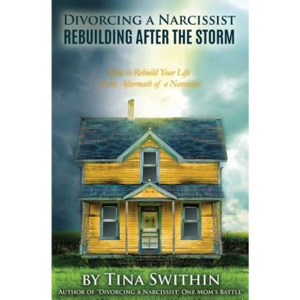 Divorcing a Narcissist: Rebuilding After the Storm, Tina Swithin (Author)