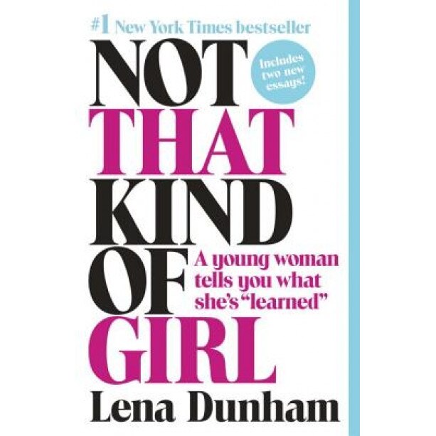 Not That Kind of Girl: A Young Woman Tells You What She's 