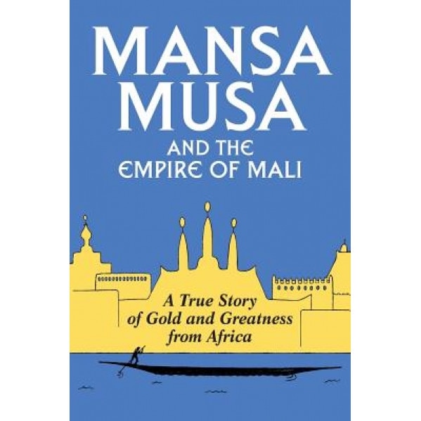 Mansa Musa and the Empire of Mali, P. James Oliver (Author)