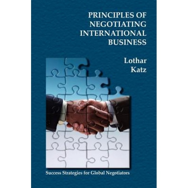 Principles of Negotiating International Business - Lothar Katz (Author)