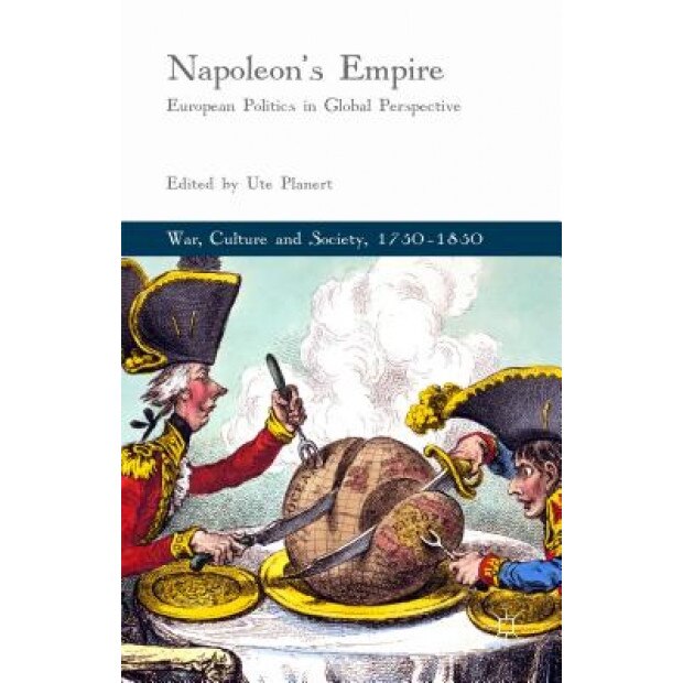 Napoleon's Empire: European Politics in Global Perspective, Ute Planert (Editor)