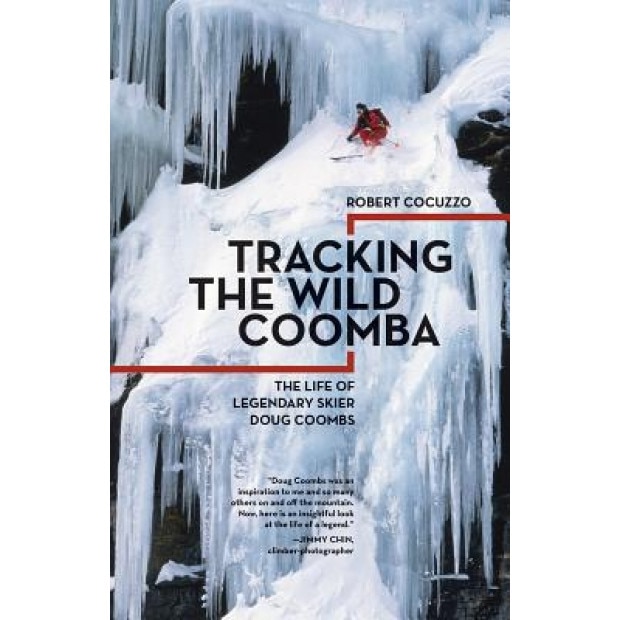 Tracking the Wild Coomba: The Life of Legendary Skier Doug Coombs, Robert Cocuzzo (Author)