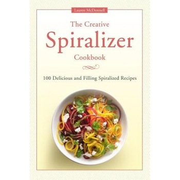 The Creative Spiralizer Cookbook: 100 Delicious and Filling Spiralized Recipes, Lauren McDonnell (Author) The Creative Spiralizer Cookbook: 100 Delicious and Filling Spiralized Recipes, Lauren McDonnell (Author)