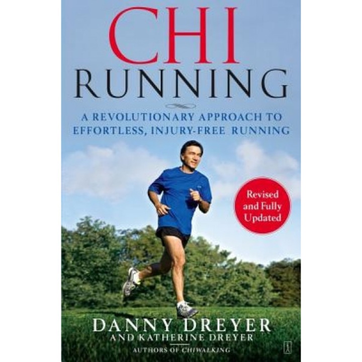 ChiRunning: A Revolutionary Approach to Effortless, Injury-Free Running, Danny Dreyer, Katherine Dreyer