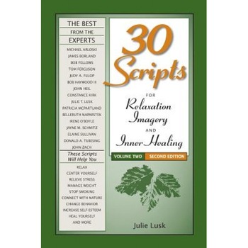 30 Scripts for Relaxation, Imagery & Inner Healing, Volume 2 - Second Edition, Julie T. Lusk (Author) 30 Scripts for Relaxation, Imagery & Inner Healing, Volume 2 - Second Edition, Julie T. Lusk (Author)