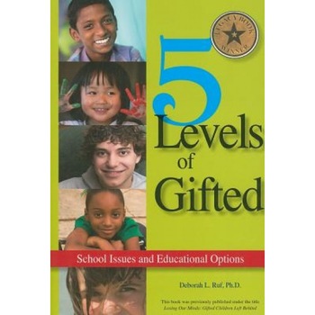 5 Levels of Gifted: School Issues and Educational Options, Deborah L. Ruf 5 Levels of Gifted: School Issues and Educational Options, Deborah L. Ruf