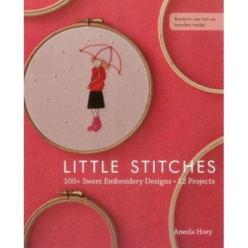 Little Stitches: 100+ Sweet Embroidery Designs 12 Projects, Aneela Hoey (Author)