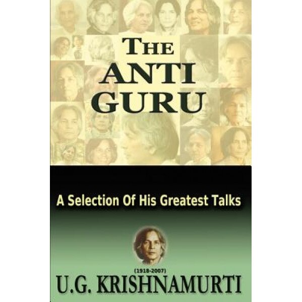 The Anti Guru - MR U. G. Krishnamurti (Author)