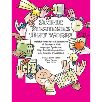 Simple Strategies That Work!: Helpful Hints for All Educators of Students with Asperger Syndrome, High-Functioning Autism, and Related Disabilities, Brenda, PH.D. Smith Myles, Dena Gitlitz, Diane Adreon Simple Strategies That Work!: Helpful Hints for All Educators of Students with Asperger Syndrome, High-Functioning Autism, and Related Disabilities, Brenda, PH.D. Smith Myles, Dena Gitlitz, Diane Adreon