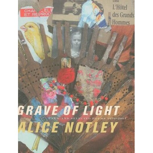 Grave of Light: New and Selected Poems 1970-2005, Alice Notley (Author)
