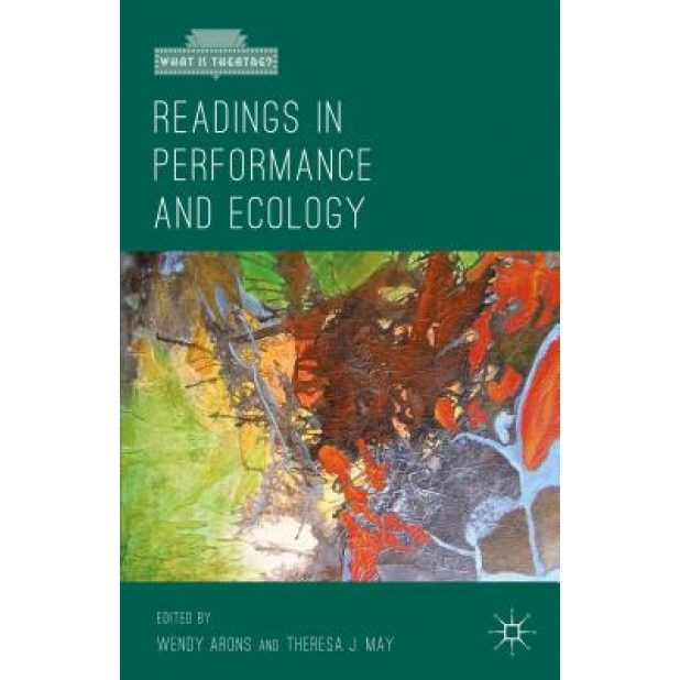 Readings in Performance and Ecology, Wendy Arons (Editor)
