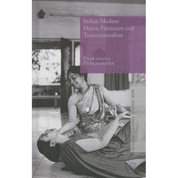 Indian Modern Dance, Feminism and Transnationalism, Prarthana Purkayastha (Author)