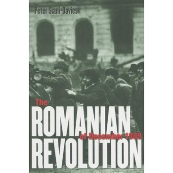 The Romanian Revolution of December 1989, Peter Siani-Davies (Author) The Romanian Revolution of December 1989, Peter Siani-Davies (Author)