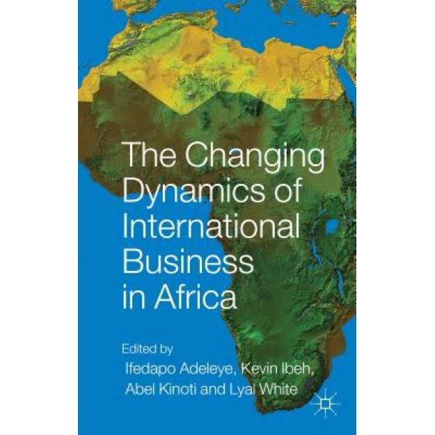 The Changing Dynamics of International Business in Africa - Ifedapo Adeleye (Editor)