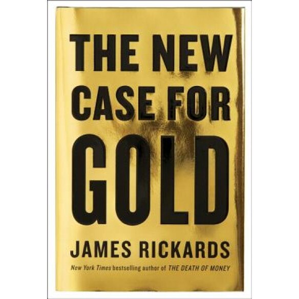 The New Case for Gold - James Rickards (Author)