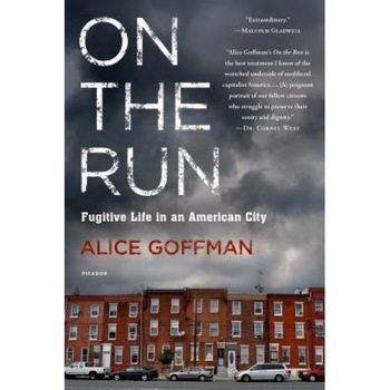 On the Run: Fugitive Life in an American City, Alice Goffman (Author) On the Run: Fugitive Life in an American City, Alice Goffman (Author)