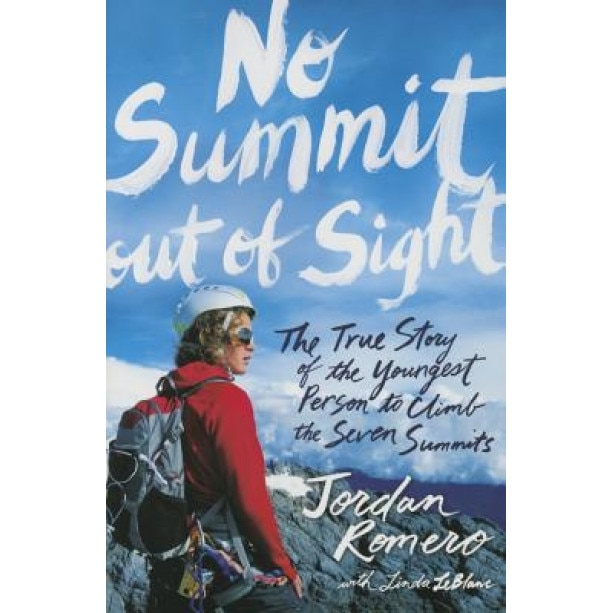 No Summit Out of Sight: The True Story of the Youngest Person to Climb the Seven Summits, Jordan Romero (Author)