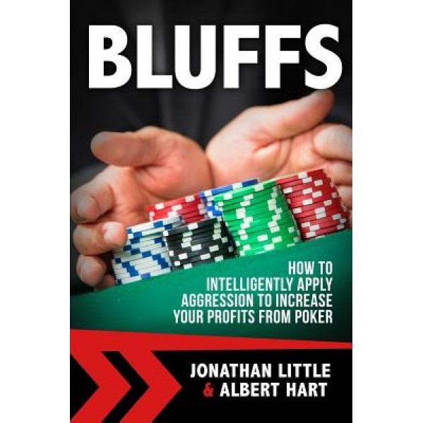 Bluffs: How to Intelligently Apply Aggression to Increase Your Profits from Poker, Jonathan Little (Author)