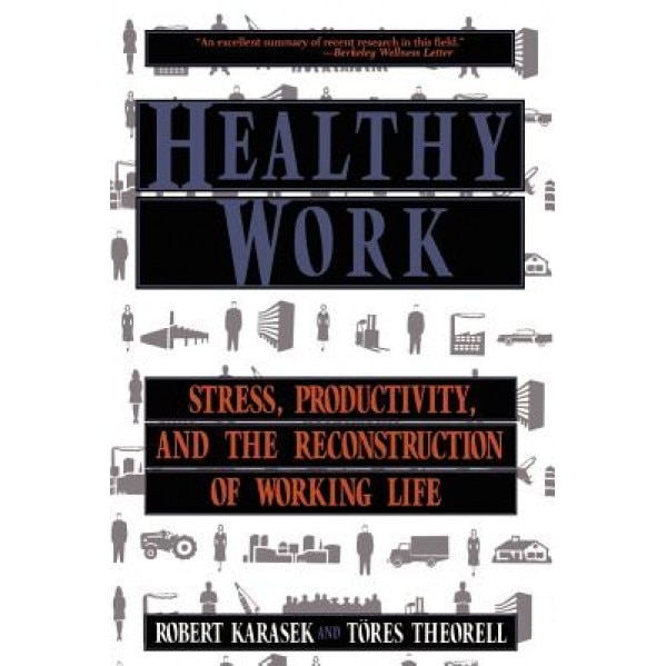 Healthy Work: Stress Productivity and the Reconstruction of Working Life - Robert A. Karasek (Author)