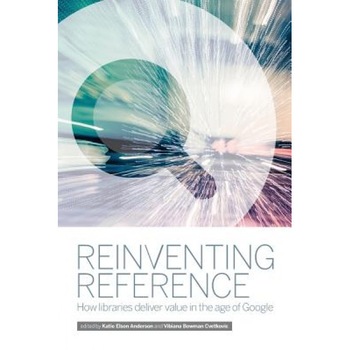 Reinventing Reference: How Libraries Deliver Value in the Age of Google, Vibiana Bowman Cvetkovic (Author) Reinventing Reference: How Libraries Deliver Value in the Age of Google, Vibiana Bowman Cvetkovic (Author)