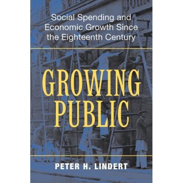 Growing Public: Social Spending and Economic Growth Since the Eighteenth Century - Peter H. Lindert (Author)