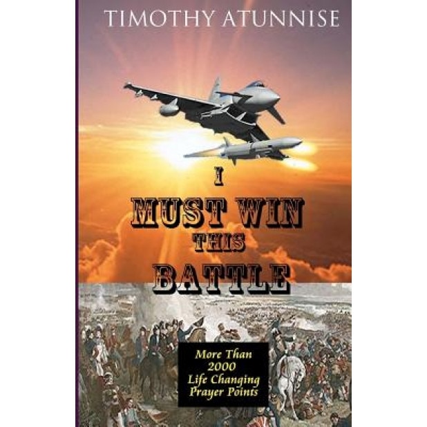I Must Win This Battle, Timothy Atunnise (Author)