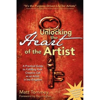 Unlocking the Heart of the Artist, Matt Tommey (Author) Unlocking the Heart of the Artist, Matt Tommey (Author)