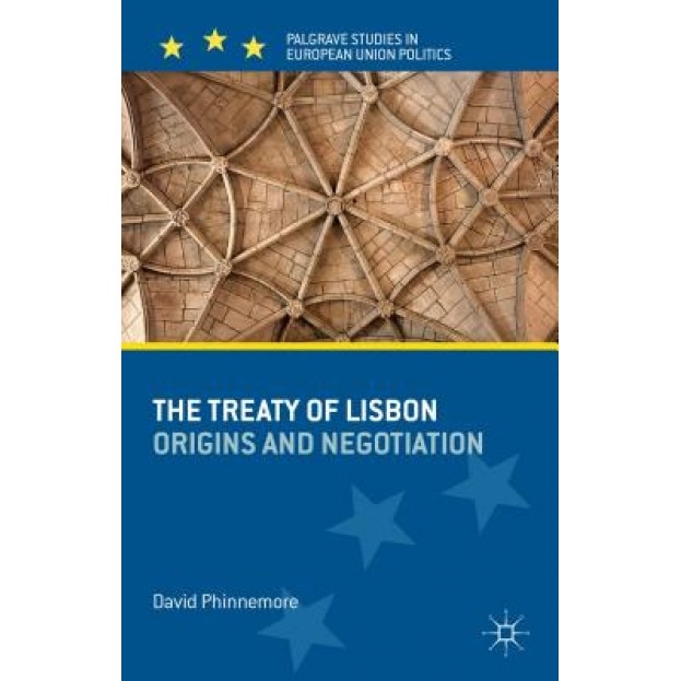 The Treaty of Lisbon: Origins and Negotiation, David Phinnemore (Author)
