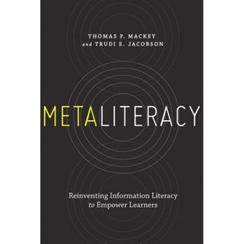 Metaliteracy: Reinventing Information Literacy to Empower Learners, Thomas P. Mackey (Author) Metaliteracy: Reinventing Information Literacy to Empower Learners, Thomas P. Mackey (Author)