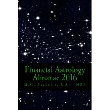 Financial Astrology Almanac 2016 - M. G. Bucholtz (Author) Financial Astrology Almanac 2016 - M. G. Bucholtz (Author)