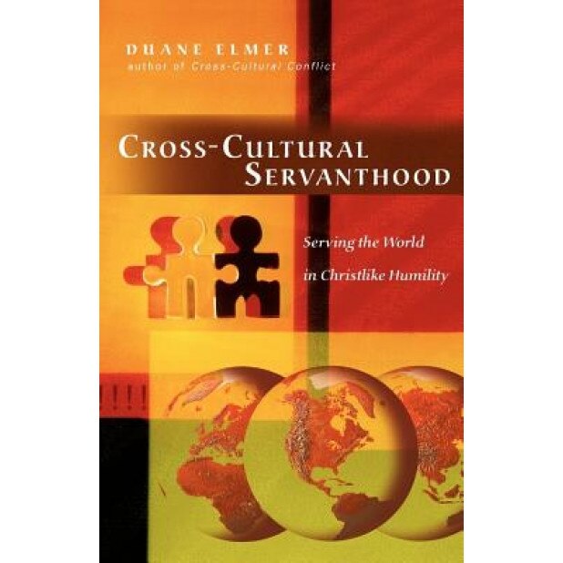 Cross-Cultural Servanthood: Serving the World in Christlike Humility, Duane Elmer