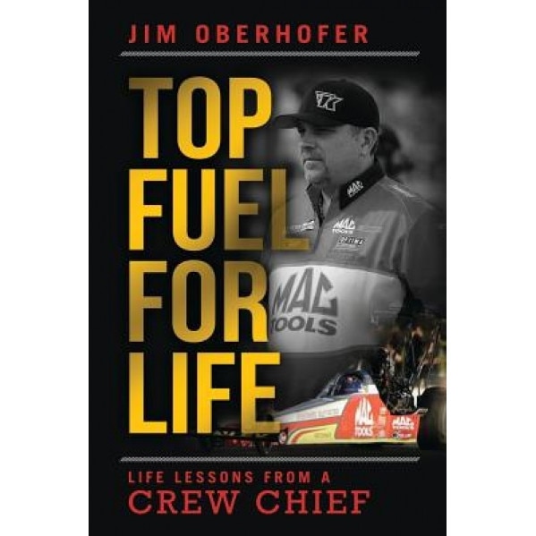 Top Fuel for Life: Life Lessons from a Crew Chief, Jim Oberhofer (Author)