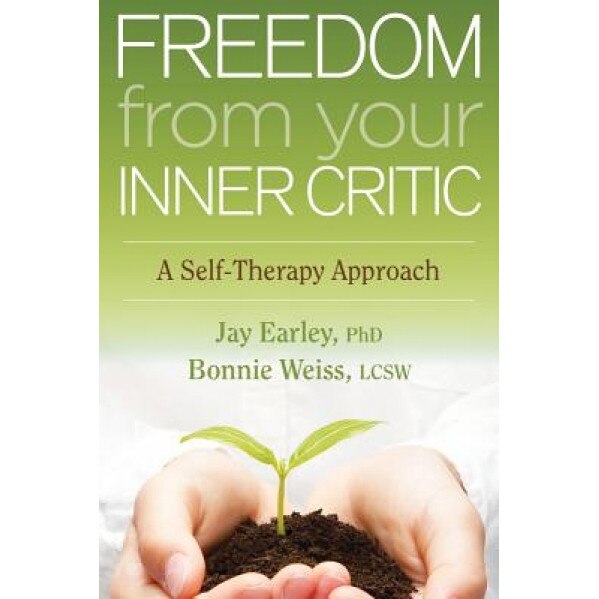 Freedom from Your Inner Critic: A Self-Therapy Approach, Jay Earley (Author)
