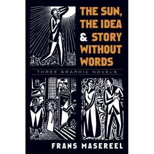 The Sun, the Idea & Story Without Words: Three Graphic Novels, Frans Masereel