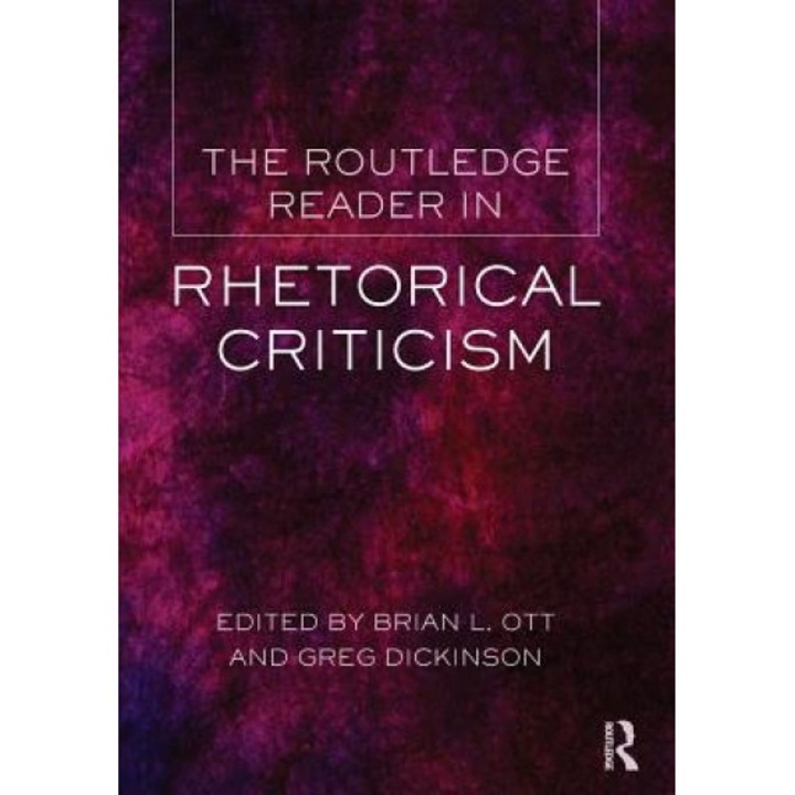 The Routledge Reader in Rhetorical Criticism, Brian L. Ott (Editor)